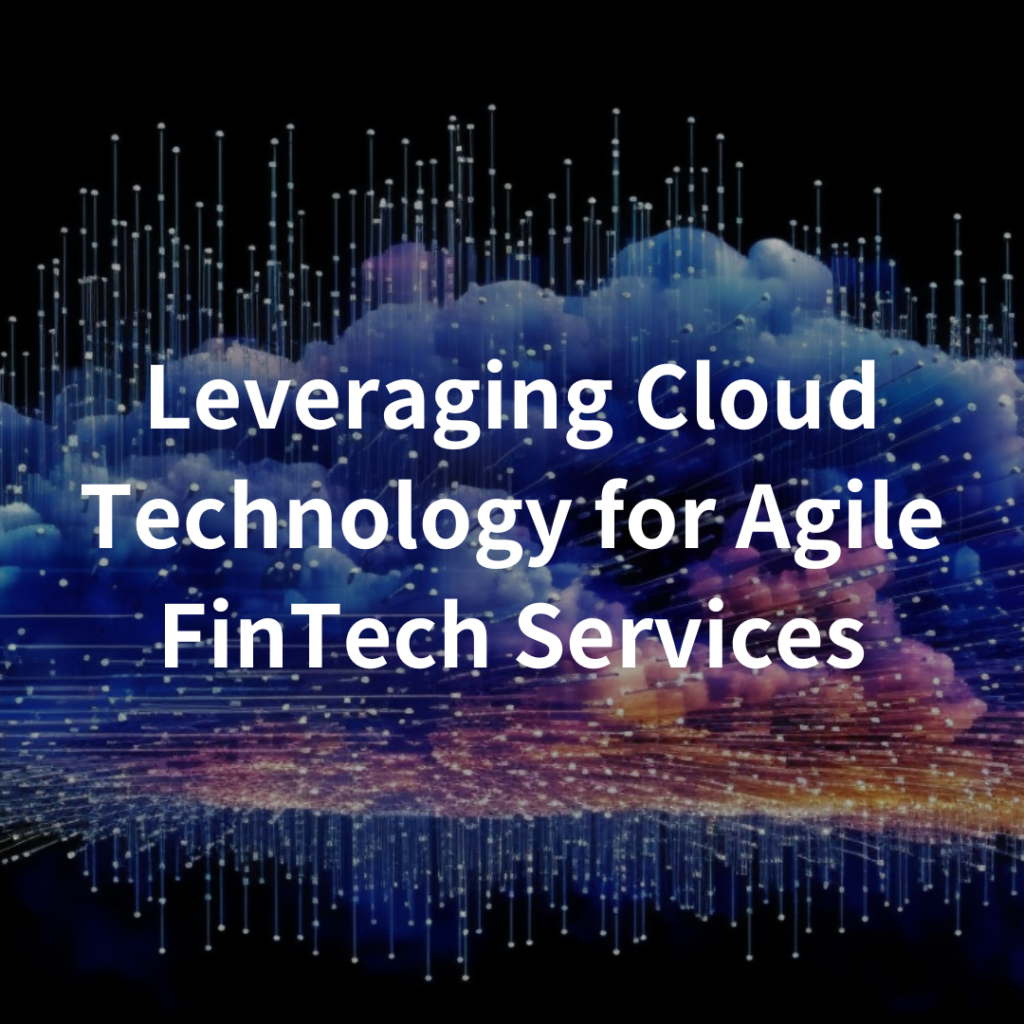 Leveraging Cloud Technology for Agile FinTech Services