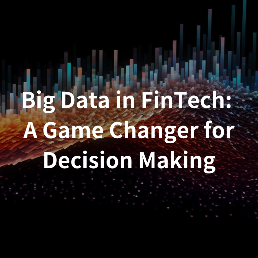 Big Data in FinTech: A Game Changer for Decision Making